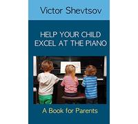 Help your Child Excel at the Piano: Book for Parents