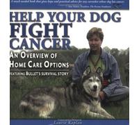 Help Your Dog Fight Cancer: An Overview of Home Care Options