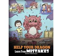 Help Your Dragon Learn From Mistakes: Teach Your Dragon It’s OK to Make Mistakes. A Cute Children Story To Teach Kids About Perfectionism and How To Accept Failures.: 26 (My Dragon Books)