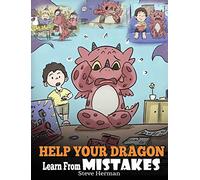 Help Your Dragon Learn From Mistakes: Teach Your Dragon It's OK to Make Mistakes. A Cute Children Story To Teach Kids About Perfectionism and How To Accept Failures.: 26 (My Dragon Books)