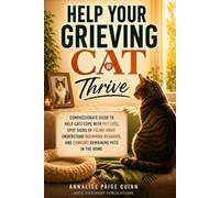 Help Your Grieving Cat Thrive: Compassionate Guide to Help Cats Cope with Pet Loss, Spot Signs of Feline Grief, Understand Mourning Behavior, and Comfort Remaining Pets in the Home