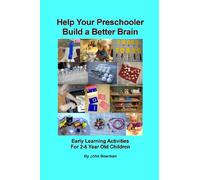 Help Your Preschooler Build a Better Brain: Early Learning Activities for 2-6 Year Old Children