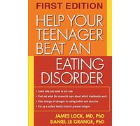 Help Your Teenager Beat an Eating Disorder, First Edition