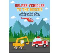 Helper Vehicles to the Rescue: A Coloring Book of the Hardest-Working Wheels