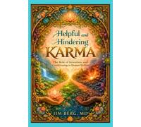Helpful and Hindering Karma: The Role of Intention and Conditioning in Human Welfare (The writings of Jim Berg, MD)