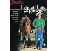Helpful Hints for Horsemen: Dozens of Handy Tips for the Ranch, Barn, and Tack Room (Western Horseman Books): Dozens Of Handy Tips For The Ranch, Barn, And Tack Room, Revised