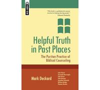Helpful Truth in Past Places: The Puritan Practice of Biblical Counseling