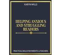 Helping Anxious and Struggling Readers: Practical Skills for Parents and Teachers (Practical Reading Support)