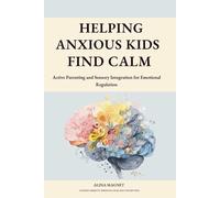 Helping Anxious Kids Find Calm: Active Parenting and Sensory Integration for Emotional Regulation