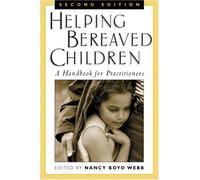 Helping Bereaved Children, First Edition: A Handbook for Practitioners