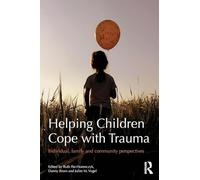 Helping Children Cope with Trauma: Individual, family and community perspectives