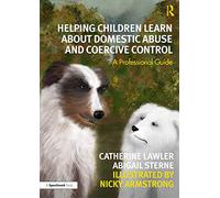 Helping Children Learn About Domestic Abuse and Coercive Control : A Professional Guide