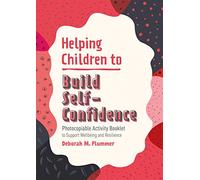 Helping Children to Build Self-Confidence: Photocopiable Activity Booklet to Support Wellbeing and Resilience (Helping Children to Build Wellbeing and Resilience)