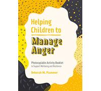 Helping Children to Manage Anger: Photocopiable Activity Booklet to Support Wellbeing and Resilience (Helping Children to Build Wellbeing and Resilience)