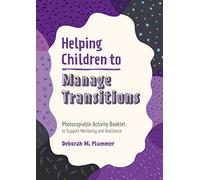 Helping Children to Manage Transitions: Photocopiable Activity Booklet to Support Wellbeing and Resilience (Helping Children to Build Wellbeing and Resilience)