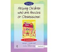 Helping Children Who are Anxious or Obsessional: A Guidebook (Helping Children with Feelings)