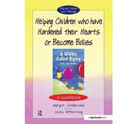 Helping Children Who Have Hardened Their Hearts or Become Bullies: A Guidebook: 1 (Helping Children with Feelings)
