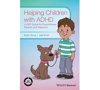 Helping Children with ADHD: A CBT Guide for Practitioners, Parents and Teachers