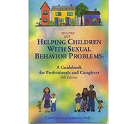 Helping Children with Sexual Behavior Problems: A Guidebook for Professions and Caregivers (Updated 2009)