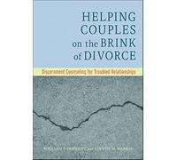 Helping Couples on the Brink of Divorce: Discernment Counseling for Troubled Relationships