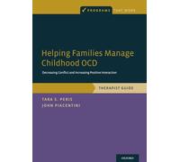 Helping Families Manage Childhood OCD: Decreasing Conflict and Increasing Positive Interaction, Therapist Guide (Programs That Work)