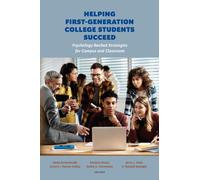 Helping First-Generation College Students Succeed : Psychology-Backed Strategies for Campus and Classroom