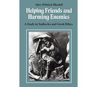 Helping Friends and Harming Enemies: A Study in Sophocles and Greek Ethics