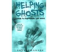 Helping Ghosts: A Guide to Understanding Lost Spirits from Angels & Ghosts: Volume 1