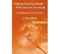 Helping Grieving People - When Tears Are Not Enough: A Handbook for Care Providers (Series in Death, Dying, and Bereavement)