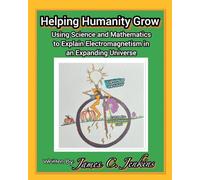 Helping Humanity Grow: Using Science and Mathematics to Explain Electromagnetism in an Expanding Universe