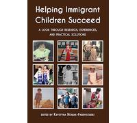 Helping Immigrant Children Succeed: A Look Through Research, Experiences, and Practical Solutions