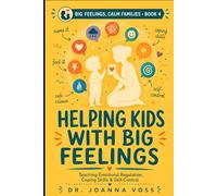Helping Kids With Big Feelings: Teaching Emotional Regulation, Coping Skills, and Self-Control (Big Feelings, Calm Families)