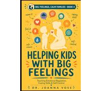 Helping Kids With Big Feelings: Teaching Emotional Regulation, Coping Skills, and Self-Control (Big Feelings, Calm Families)