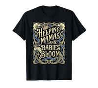 Helping Mamas and Babies Bloom Doula Birth Support T-Shirt