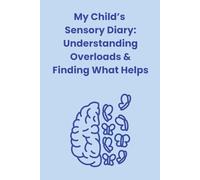 Helping My Child Feel Safe: A Sensory Journal for Parents: Track Triggers, Spot Patterns, and Discover What Truly Helps