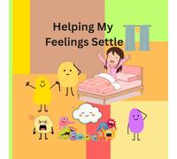 Helping My Feelings Settle: Understanding the Feelings That Grow Too Loud