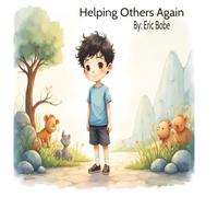 Helping Others Again: How Small Acts of Kindness Can Change Lives and Bring More Meaning to Your Own