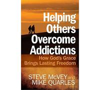 Helping Others Overcome Addictions: How God's Grace Brings Lasting Freedom