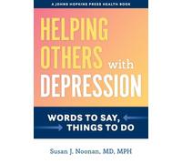 Helping Others with Depression: Words to Say, Things to Do (A Johns Hopkins Press Health Book)