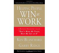 Helping People Win at Work: A Business Philosophy Called "Don't Mark My Paper, Help Me Get an A" (Achieving at a Higher Level)