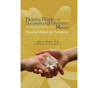 Helping People with Developmental Disabilities Mourn: Practical Rituals for Caregivers