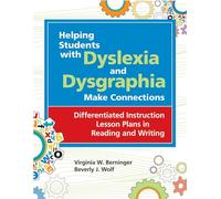 Helping Students with Dyslexia and Dysgraphia Make Connections: Differentiated Instruction Lesson Plans in Reading and Writing