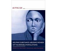Helping Substance-Abusing Women of Vulnerable Populations : Effective Treatment Principles and Strategies