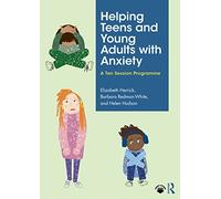 Helping Teens and Young Adults with Anxiety – A Ten Session Programme – Routledge
