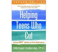 Helping Teens Who Cut, Second Edition : Using DBT Skills to End Self-Injury