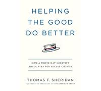 Helping the Good Do Better: How a White Hat Lobbyist Advocates for Social Change