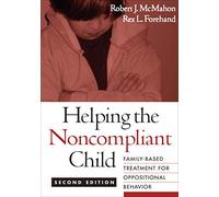 Helping the Noncompliant Child, Second Edition: Family-Based Treatment for Oppositional Behavior