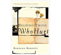 Helping Those Who Hurt: A Handbook for Caring and Crisis