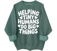 Helping Tiny Humans Do Big Things Sweatshirt Tiny Human Tamer Shirts For Women Man Funny Teacher Mom Shirt Green