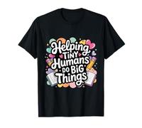 Helping Tiny Humans Do Big Things Teacher T-Shirt
